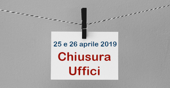 Chiusura Uffici – 25 e 26 aprile 2019