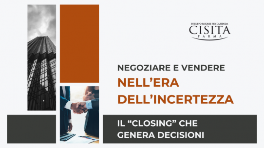 Negoziare e vendere nell’era dell’incertezza: il “closing” che genera decisioni